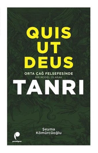 Quis Ut Deus - Orta Çağ Felsefesinde Bir Model Olarak Tanrı Şeyma Kömürcüoğlu Paradigma Yayınları