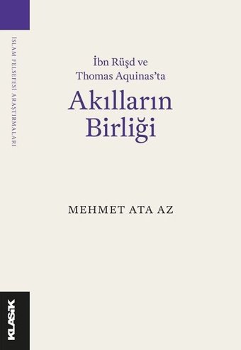 Akılların Birliği - İbn Rüşd ve Thomas Aquinas'ta Mehmet Ata Az Klasik Yayınları