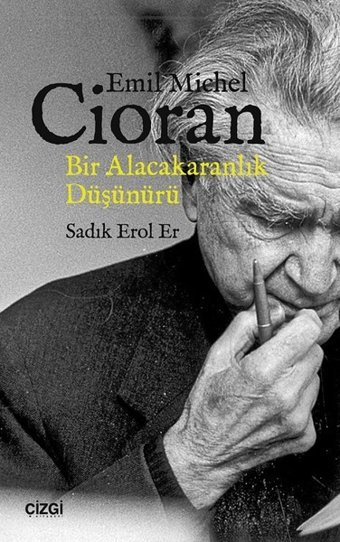 Emil Michel Cioran Bir Alacakaranlık Düşünürü Sadık Erol Er Çizgi Kitabevi