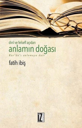 Dini ve Felsefi Açıdan Anlamın Doğası-Kur'an-ı Anlamaya Dair Fatih İbiş İz Yayıncılık