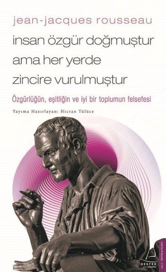 Jean-Jacques Rousseau - İnsan Özgür Doğmuştur Ama Her Yerde Zincire Vurulmuştur Hicran Tülüce Destek Yayınları