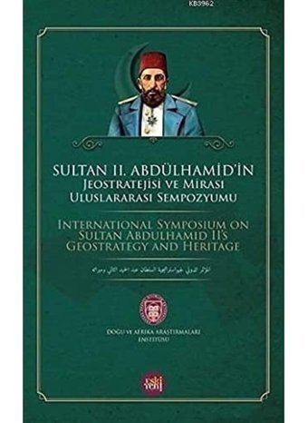 Sultan 2. Abdülhamid'In Jeostratejisi Ve Mirası Uluslararası Sempozyumu Enver Arpa Eski Yeni Yayınları