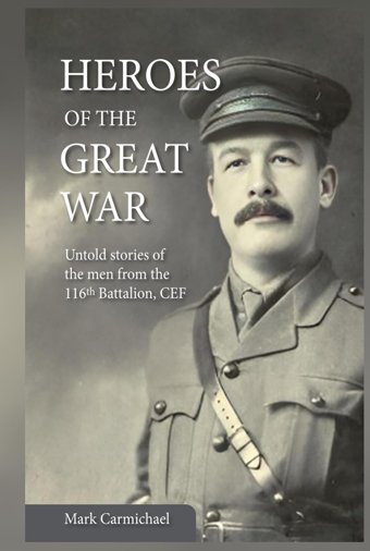 Heroes Of The Great Waruntold Stories From The Men Of The 116Th Battalion, Cef Carmichael, Mark Independently Publıshed