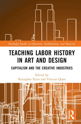 Teaching Labor History In Art And Designcapitalism And The Creative Industries ( Studies In Education, Neoliberalism, And Marxism) Routledge