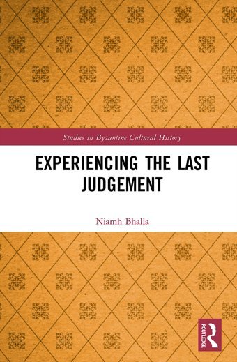 Experiencing The Last Judgement (Studies In Byzantine Cultural History) Bhalla, Niamh Routledge