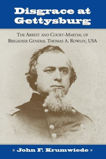 Disgrace At Gettysburgthe Arrest And Court Martial Of Brigadier General Thomas A. Rowley Krumwiede, John F. Mcfarland