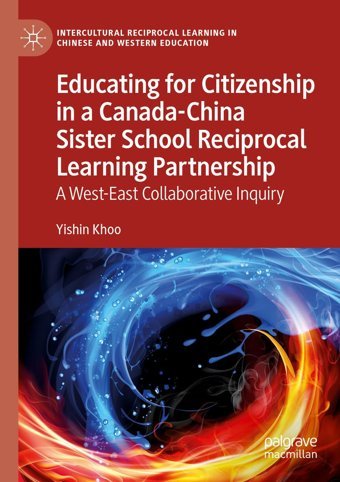 Educating For Citizenship In A Canada-China Sister School Reciprocal Learning Partnershipa West-East Collaborative Inquiry (Intercultural Reciprocal Learning In Chinese And Western Education) Khoo, YishIn Palgrave Macmillan