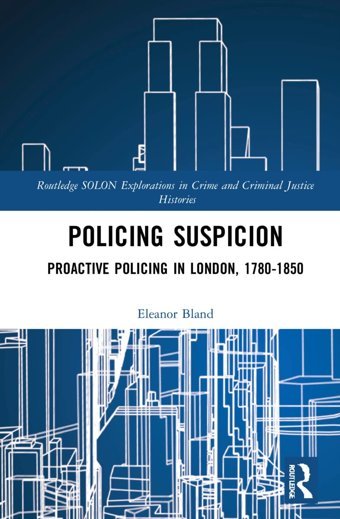 Policing Suspicionproactive Policing In London, 1780-1850 ( Solon Explorations In Crime And Criminal Justice H) Bland, Eleanor Routledge