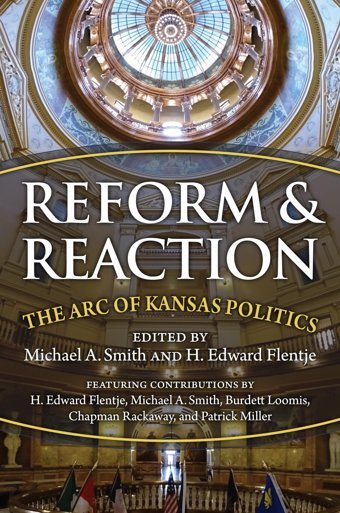 Reform And Reactionthe Arc Of Modern Kansas Politics Smith, Michael University Press Of Kansas