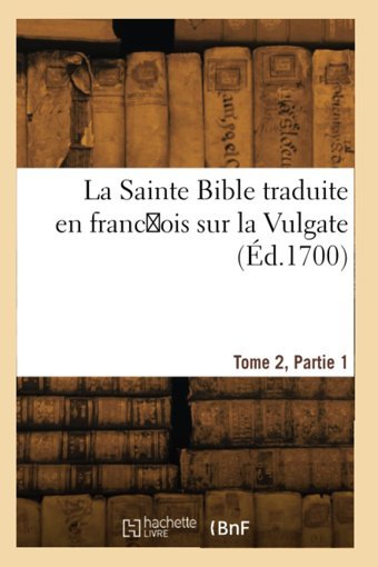 La Sainte Bible Traduite En Francois Sur La Vulgate (D.1700) Le Maistre, Antoine Hachette Livre Bnf