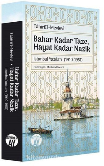 Bahar Kadar Taze, Hayat Kadar Naziki̇stanbul Yazıları (1910-1951) Tahirü'L-Mevlevi Büyüyenay Yayınları