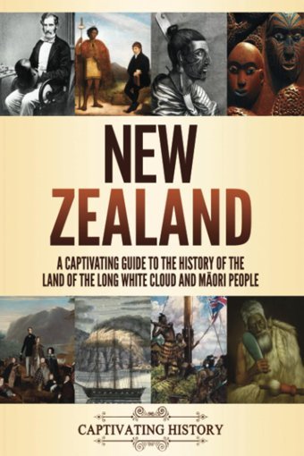 New Zealanda Captivating Guide To The History Of The Land Of The Long White Cloud And Mori People History, Captivating Captivating History