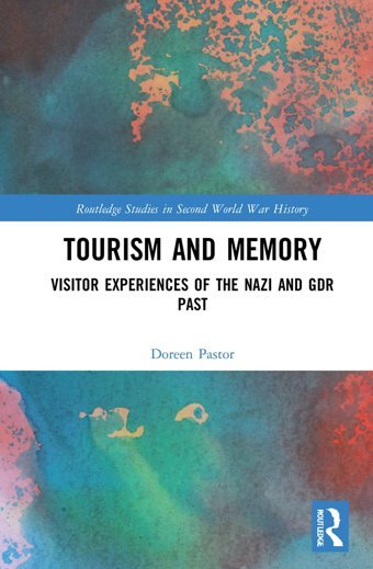 Tourism And Memoryvisitor Experiences Of The Nazi And Gdr Past ( Studies In Second World War History) Pastor, Doreen Routledge