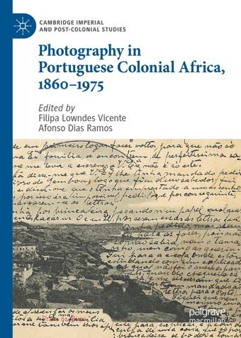 Photography In Portuguese Colonial Africa, 18601975 (Cambridge Imperial And Post-Colonial Studies) Palgrave Macmillan