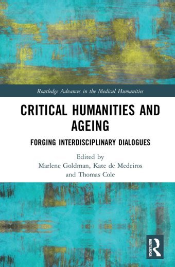 Critical Humanities And Ageingforging Interdisciplinary Dialogues ( Advances In The Medical Humanities) Routledge