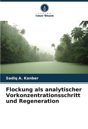 Flockung Als Analytischer Vorkonzentrationsschritt Und Regenerationde Kanber, Sadiq A. Verlag Unser Wissen