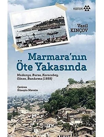 Marmaranın Öte Yakasındamudanya, Bursa, Karacabey, Gönen, Bandırma (1899) Vasil Kinçov Yeditepe Yayınevi