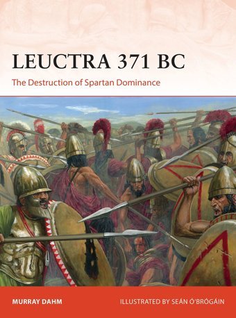 Leuctra 371 Bcthe Destruction Of Spartan Dominance (Campaign Series) Dahm, Murray Osprey Publishing