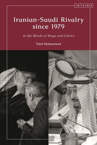 Iranian-Saudi Rivalry Since 1979In The Words Of Kings And Clerics Mohammad, Talal I. B. Tauris