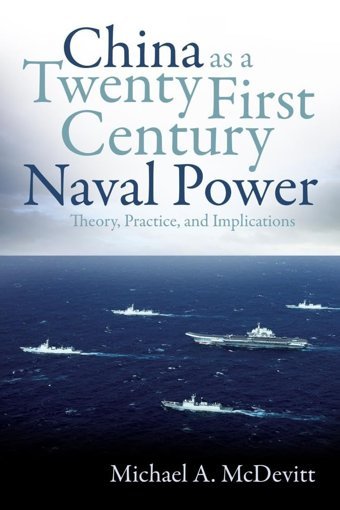 China As A Twenty-First Century Naval Powertheory, Practice, And Implications Mcdevitt, Michael A. Naval Institute Press