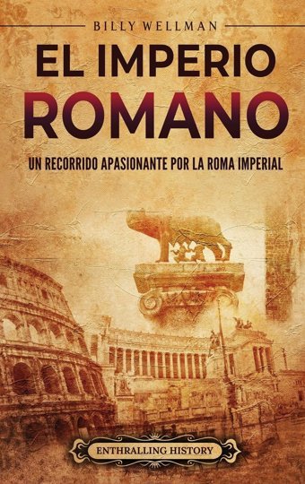 El Imperio Romanoun Recorrido Apasionante Por La Roma İmperial Wellman, Billy Billy Wellman