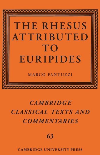 The Rhesus Attributed To Euripides (Cambridge Classical Texts And Commentaries, Series Number 63) Cambridge University Press, Uk