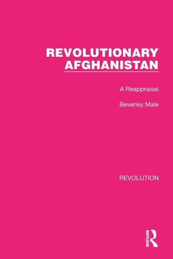 Revolutionary Afghanistana Reappraisal ( Library Editionsrevolution) Male, Beverley Routledge