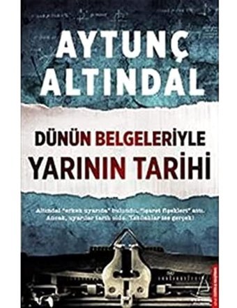 Dünün Belgeleriyle Yarının Tarihialtındal Erken Uyarıda Bulundu, İşaret Fişekleri Attı. Ancak, Uyarılar Tarih Oldu. Yazılanlar İse Gerçek! Aytunç Altındal Destek Yayın Grubu