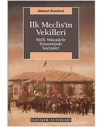 İlk Meclisi̇n Vekillerimilli Mücadele Döneminde Seçimler Ahmet Demirel İletişim Yayınları