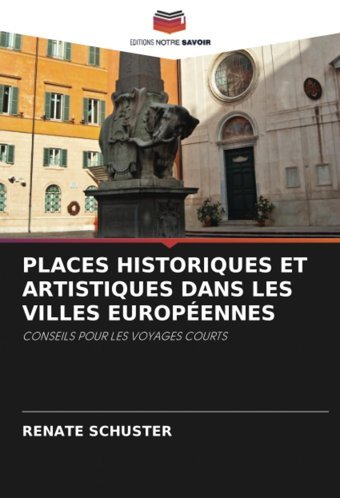 Places Hıstorıques Et Artıstıques Dans Les Vılles Europennesconseıls Pour Les Voyages Courts Schuster, Renate Editions Notre Savoir