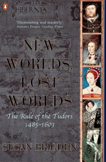 The History Of Britainnew Worlds, Lost Worlds:The Rule Of The Tudors 1485-1630 Brigden, Susan Penguin