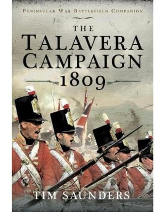 The Talavera Campaign 1809 (Peninsular War Battlefield Companion) Saunders, Tim Pen & Sword Military