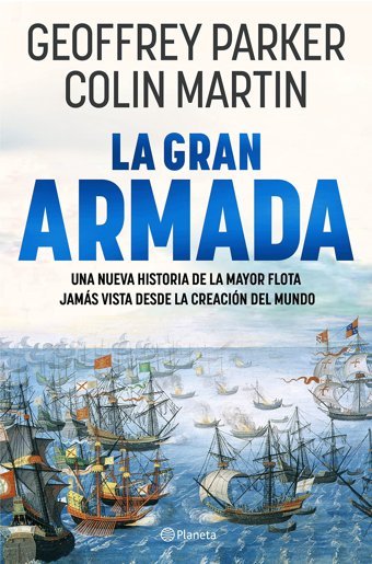 La Gran Armadauna Nueva Historia De La Mayor Flota Jams Vista Desde La CreacIn Del Mundo (No Ficcin) Parker, Geoffrey Edıtorıal Planeta S.A