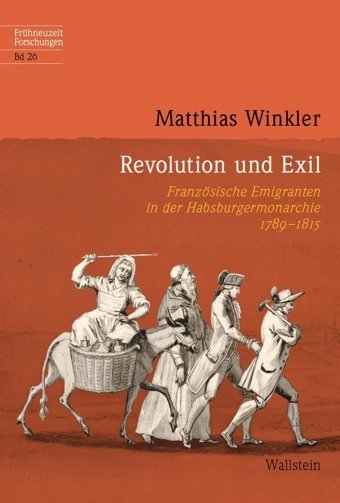 Revolution Und Exilfranzösische Emigranten In Der Habsburgermonarchie 1789-1815 Winkler, Matthias WallsteIn Verlag Gmbh