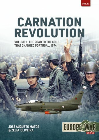 Carnation Revolutionthe Road To The Coup That Changed Portugal, 1974 (Europe@War, 1, Band 37) Matos, Jos Augusto Helion & Company