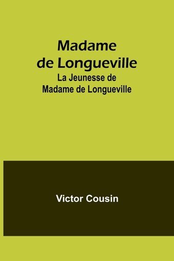 Madame De Longuevillela Jeunesse De Madame De Longueville Cousin, Victor Alpha Editions