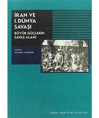 İran Ve I.Dünya Savaşıbüyük GüçlerIn Savaş Alanı Touraj Atabaki Tarih Vakfı Yurt Yayınları