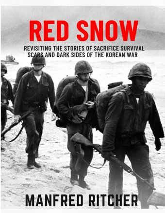 Red Snowrevisiting The Stories Of Sacrifice Survival Scars And Dark Sides Of The Korean War Ritcher, Manfred Independently Publıshed