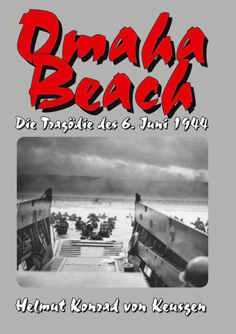 Omaha Beachdie Tragödie Des 6. Juni 1944 Die Ganze Wahrheit Über Den Blutigsten Strandabschnitt İnkl. Erschütternden Zeitzeugenberichten (Die Groe D-Day-Serie) Von Keusgen, Helmut K Ek-2 Publishing