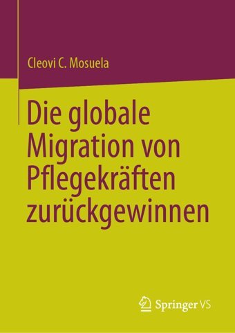 Die Globale Migration Von Pflegekrften Zurückgewinnen Mosuela, Cleovi C. Springer Verlag