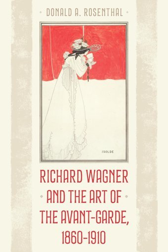 Richard Wagner And The Art Of The Avant-Garde, 1860-1910 Rosenthal, Donald A. Rowman & Littlefield