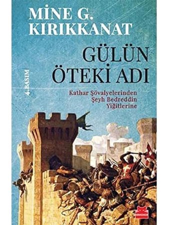 Gülün Öteki Adıkathar Şövalyelerinden Şeyh BedreddIn Yiğitlerine Mine G. Kırıkkanat Kırmızı Kedi Yayınevi