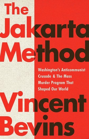 The Jakarta Methodwashington'S Anticommunist Crusade And The Mass Murder Program That Shaped Our World Bevins, Vincent Publicaffairs