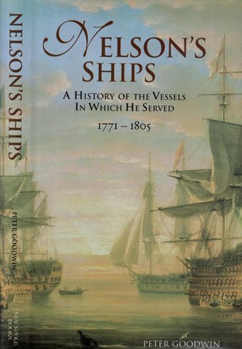 Nelson'S Shipsa History Of The Vessels In Which He Served, 1771-1805 Peter GoodwIn Stackpole Books