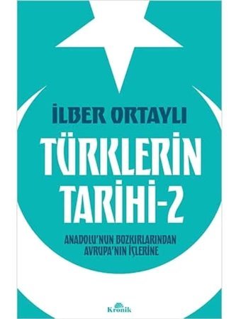 TürklerIn Tarihi - 2Anadolunun Bozkırlarından Avrupanın İçlerine İlber Ortaylı Kronik Kitap