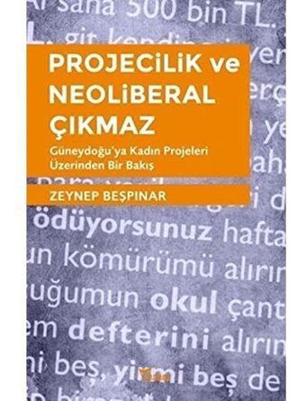 Projecilik Ve Neoliberal Çıkmaz Güneydoğu'Ya Kadın Projeleri Üzerinden Bir Bakış Zeynep Beşpınar Yazılama