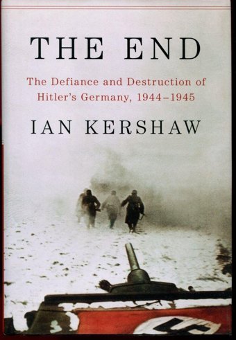 The Endthe Defiance And Destruction Of Hitler'S Germany, 1944-1945 Kershaw, Ian PenguIn Press