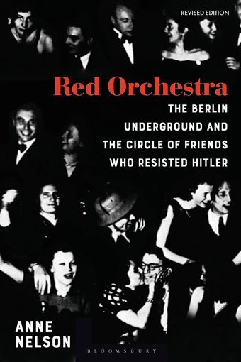 Red Orchestrathe Story Of The BerlIn Underground And The Circle Of Friends Who Resisted Hitler - Revised Edition Nelson, Anne Bloomsbury Academic