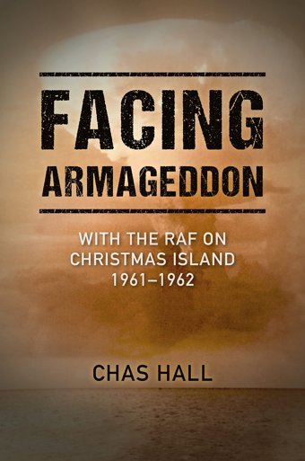 Facing Armageddonwith The Raf On Christmas Island 19611962 Hall, Chas Grub Street Publishing