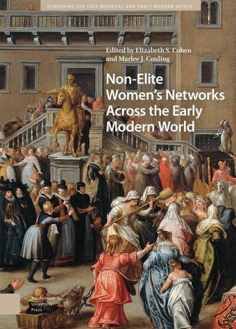 Non-Elite Women'S Networks Across The Early Modern World (Gendering The Late Medieval And Early Modern World) Amsterdam University Press